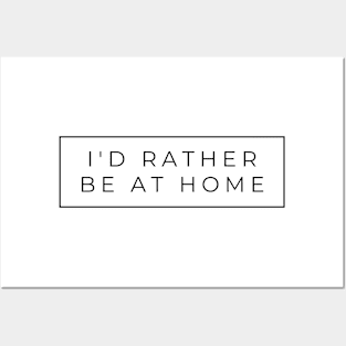 I'd Rather Be At Home Posters and Art